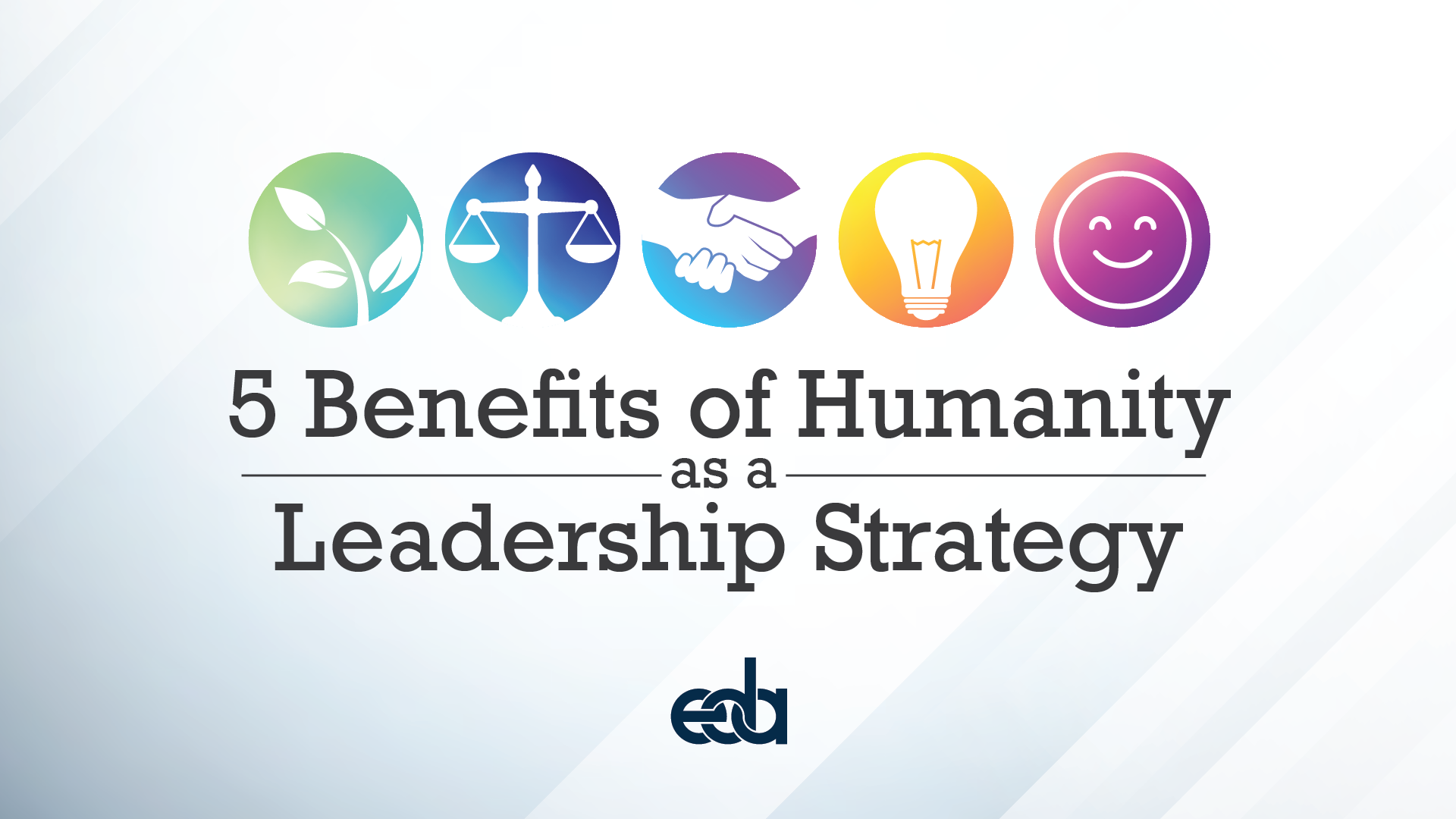 5 Benefits of Humanity as a Leadership Strategy